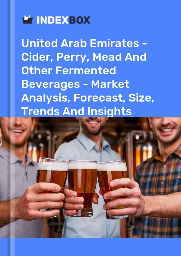 Report United Arab Emirates - Cider, Perry, Mead and Other Fermented Beverages - Market Analysis, Forecast, Size, Trends and Insights for 499$
