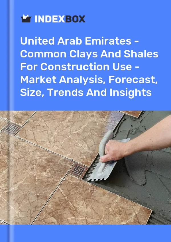 Report United Arab Emirates - Common Clays and Shales for Construction Use - Market Analysis, Forecast, Size, Trends and Insights for 499$