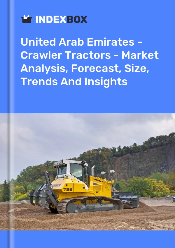 United Arab Emirates - Crawler Tractors - Market Analysis, Forecast, Size, Trends And Insights