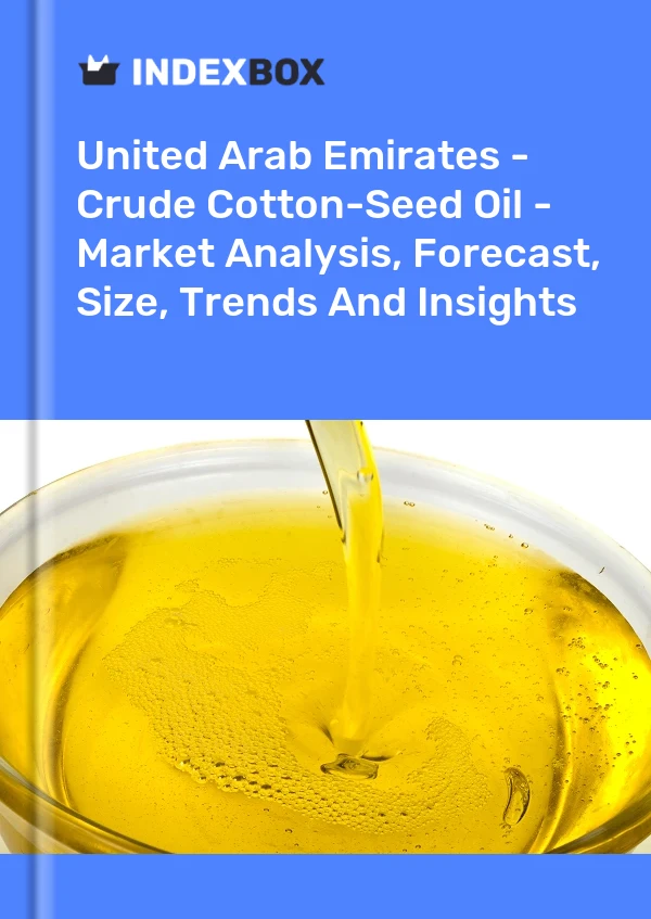 United Arab Emirates - Crude Cotton-Seed Oil - Market Analysis, Forecast, Size, Trends And Insights