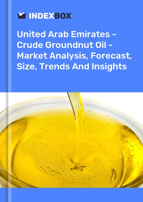 United Arab Emirates - Crude Groundnut Oil - Market Analysis, Forecast, Size, Trends And Insights