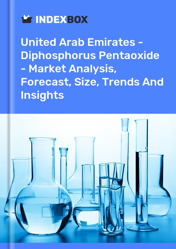 United Arab Emirates - Diphosphorus Pentaoxide - Market Analysis, Forecast, Size, Trends And Insights