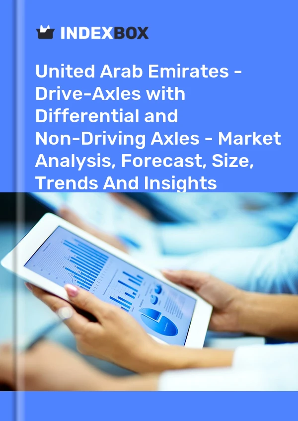 Report United Arab Emirates - Drive-Axles with Differential and Non-Driving Axles - Market Analysis, Forecast, Size, Trends and Insights for 499$