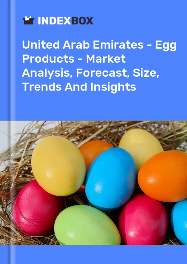 United Arab Emirates - Egg Products - Market Analysis, Forecast, Size, Trends And Insights