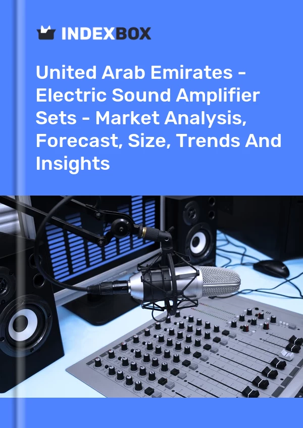 United Arab Emirates - Electric Sound Amplifier Sets - Market Analysis, Forecast, Size, Trends And Insights