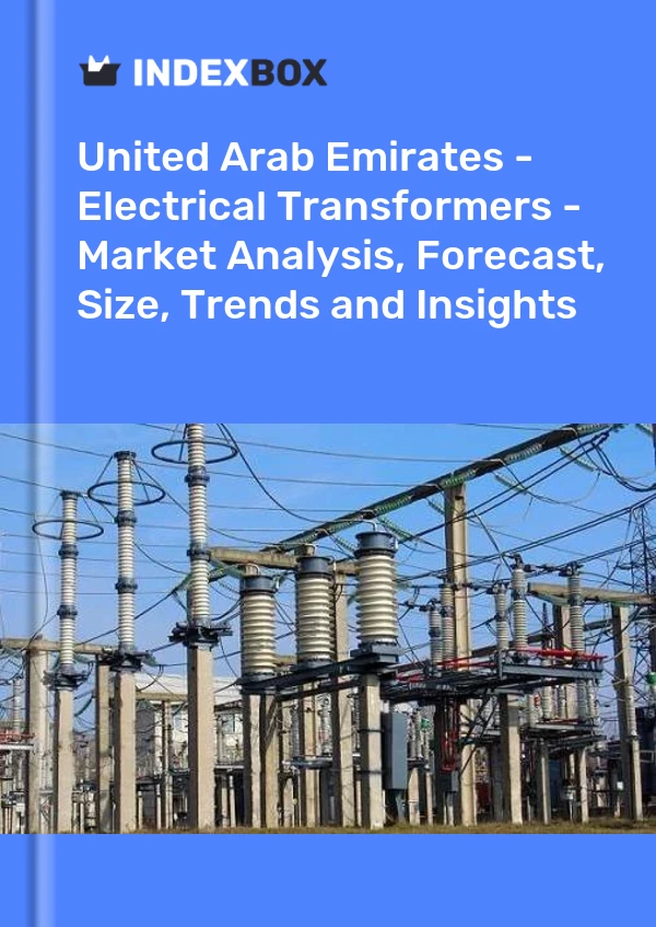 United Arab Emirates - Electrical Transformers - Market Analysis, Forecast, Size, Trends and Insights