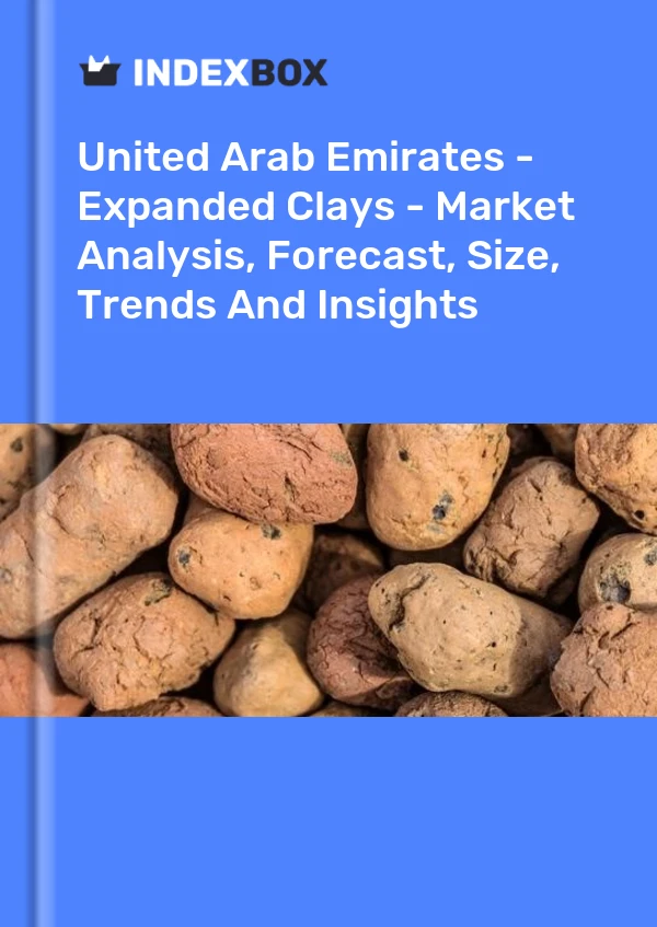 Report United Arab Emirates - Expanded Clays - Market Analysis, Forecast, Size, Trends and Insights for 499$