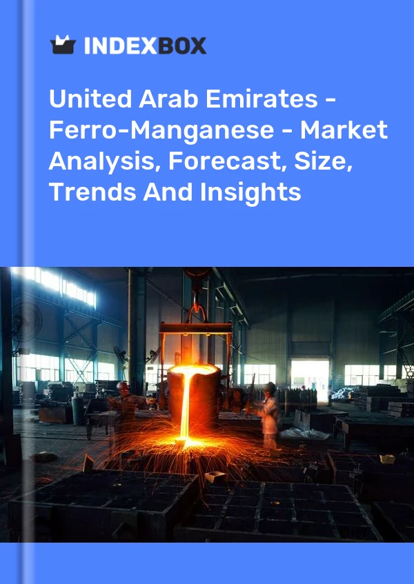 United Arab Emirates - Ferro-Manganese - Market Analysis, Forecast, Size, Trends And Insights