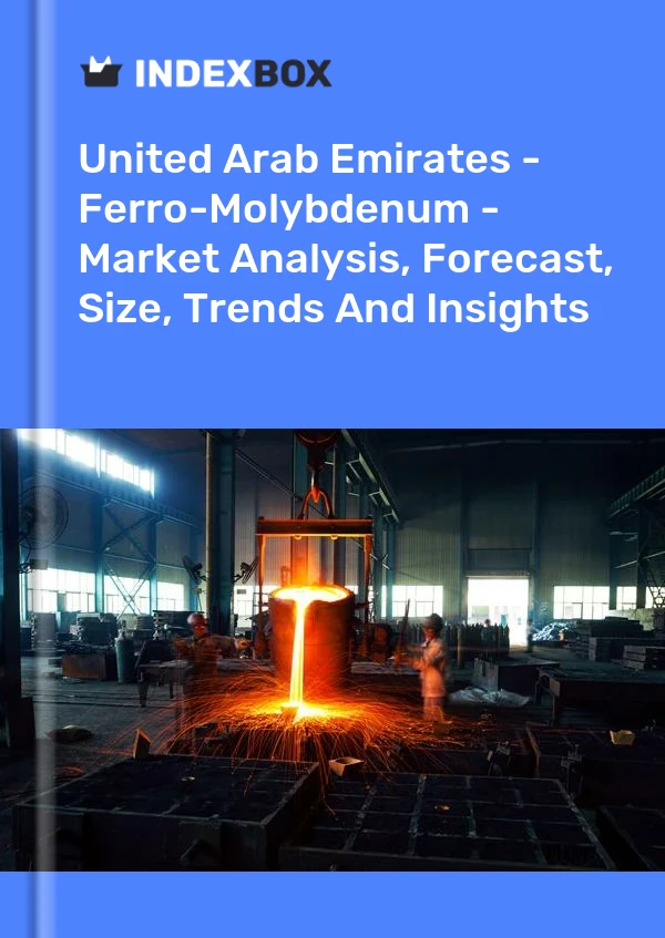 United Arab Emirates - Ferro-Molybdenum - Market Analysis, Forecast, Size, Trends And Insights
