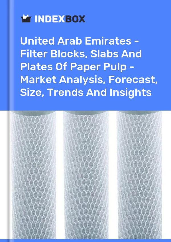 Report United Arab Emirates - Filter Blocks, Slabs and Plates of Paper Pulp - Market Analysis, Forecast, Size, Trends and Insights for 499$