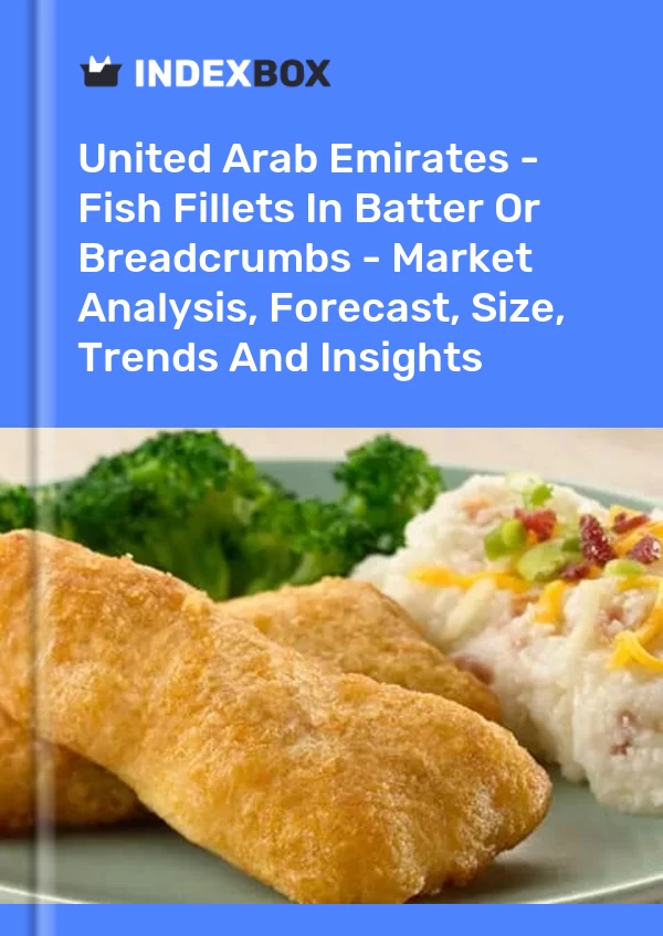 United Arab Emirates - Fish Fillets In Batter Or Breadcrumbs - Market Analysis, Forecast, Size, Trends And Insights