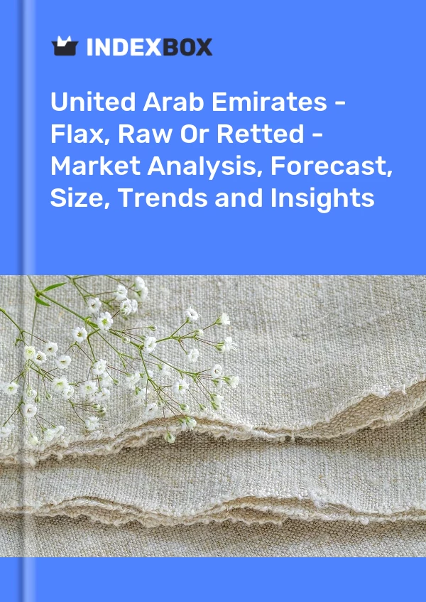 Report United Arab Emirates - Flax, Raw or Retted - Market Analysis, Forecast, Size, Trends and Insights for 499$