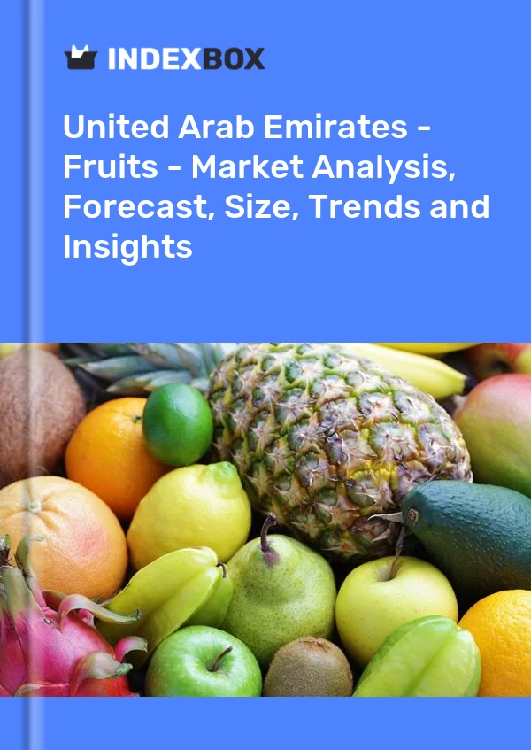 United Arab Emirates - Fruits - Market Analysis, Forecast, Size, Trends and Insights