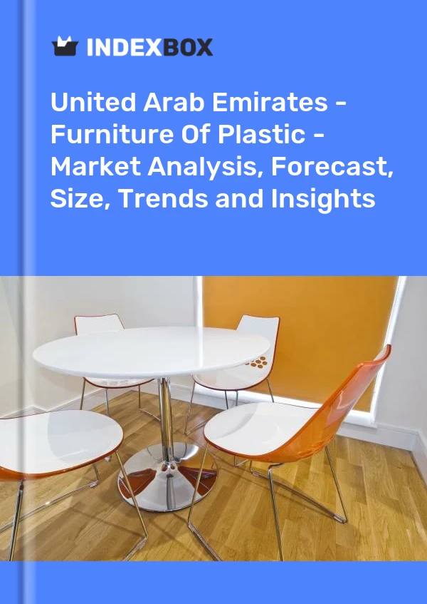 Report United Arab Emirates - Furniture of Plastic - Market Analysis, Forecast, Size, Trends and Insights for 499$