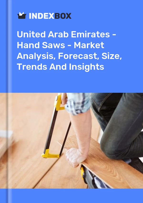 Report United Arab Emirates - Hand Saws - Market Analysis, Forecast, Size, Trends and Insights for 499$
