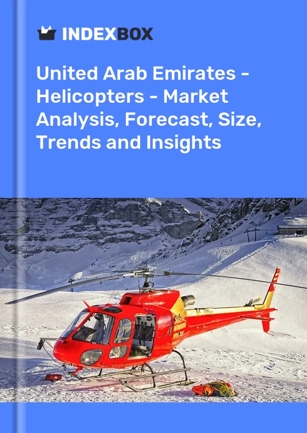 Report United Arab Emirates - Helicopters - Market Analysis, Forecast, Size, Trends and Insights for 499$