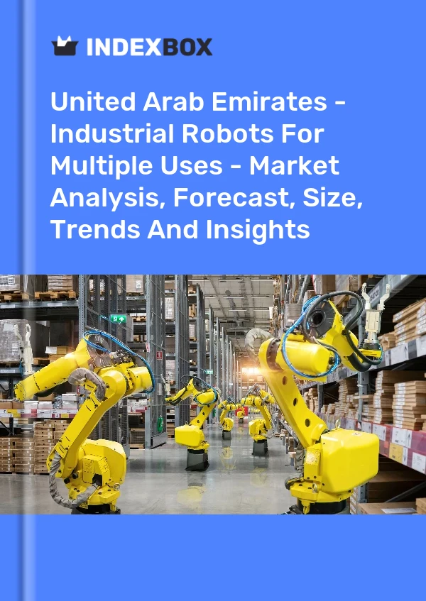 United Arab Emirates - Industrial Robots For Multiple Uses - Market Analysis, Forecast, Size, Trends And Insights