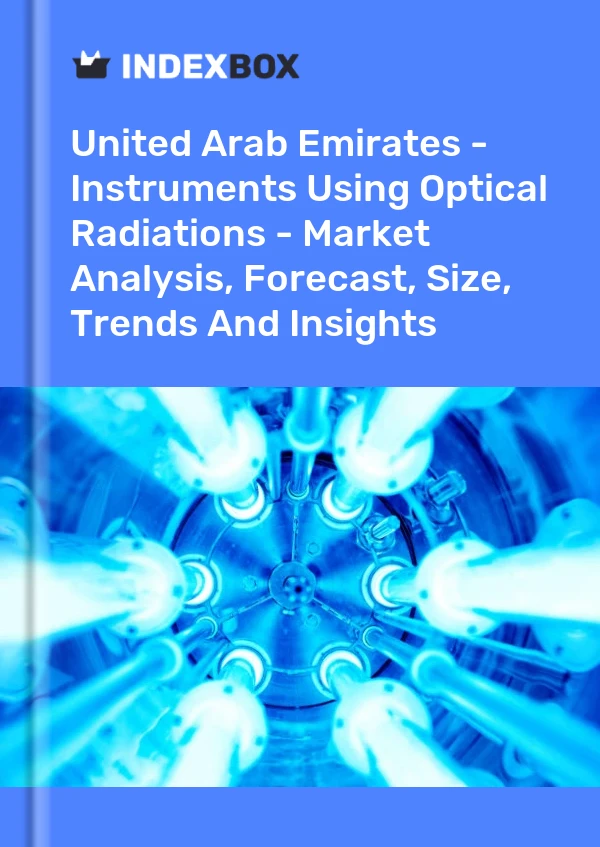 United Arab Emirates - Instruments Using Optical Radiations - Market Analysis, Forecast, Size, Trends And Insights