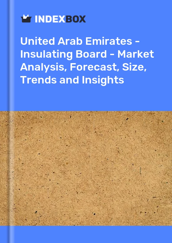 United Arab Emirates - Insulating Board - Market Analysis, Forecast, Size, Trends and Insights