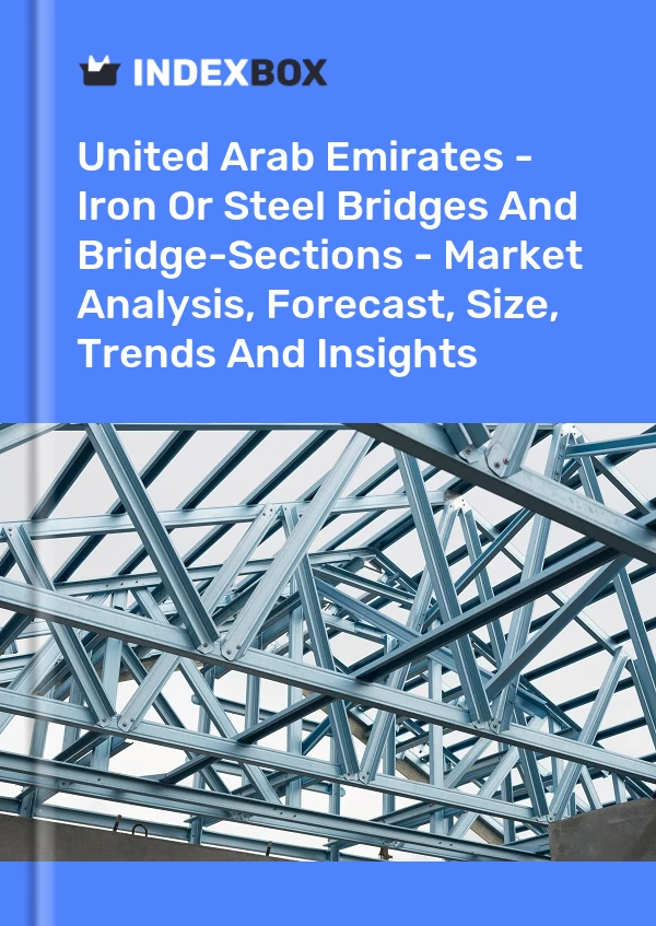 Report United Arab Emirates - Iron or Steel Bridges and Bridge-Sections - Market Analysis, Forecast, Size, Trends and Insights for 499$