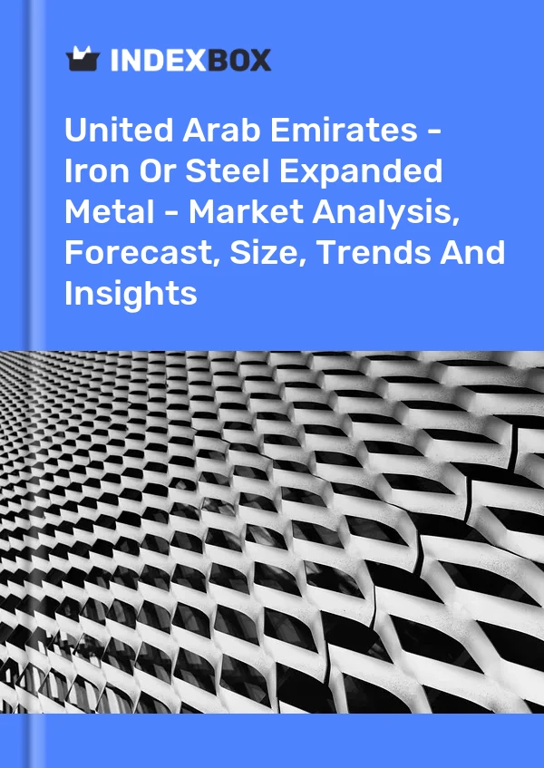 Report United Arab Emirates - Iron or Steel Expanded Metal - Market Analysis, Forecast, Size, Trends and Insights for 499$