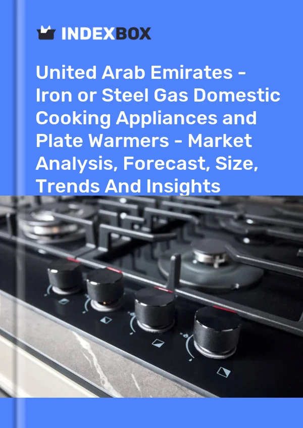 Report United Arab Emirates - Iron or Steel Gas Domestic Cooking Appliances and Plate Warmers - Market Analysis, Forecast, Size, Trends and Insights for 499$
