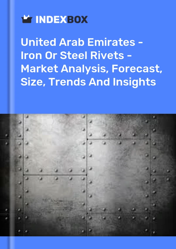 Report United Arab Emirates - Iron or Steel Rivets - Market Analysis, Forecast, Size, Trends and Insights for 499$