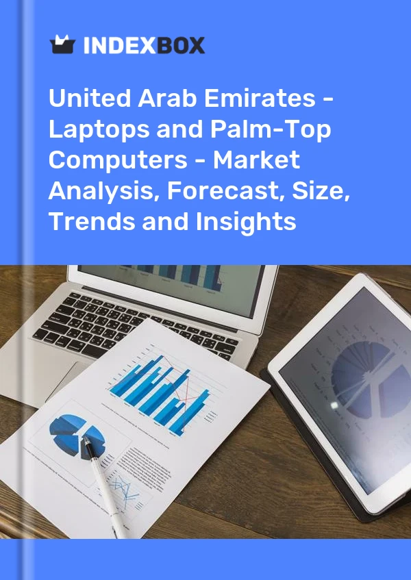 Report United Arab Emirates - Laptops and Palm-Top Computers - Market Analysis, Forecast, Size, Trends and Insights for 499$