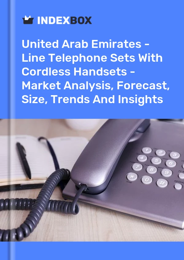 Report United Arab Emirates - Line Telephone Sets With Cordless Handsets - Market Analysis, Forecast, Size, Trends and Insights for 499$