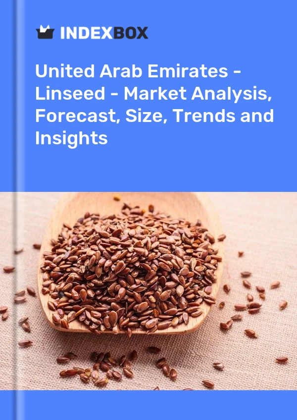 Report United Arab Emirates - Linseed - Market Analysis, Forecast, Size, Trends and Insights for 499$