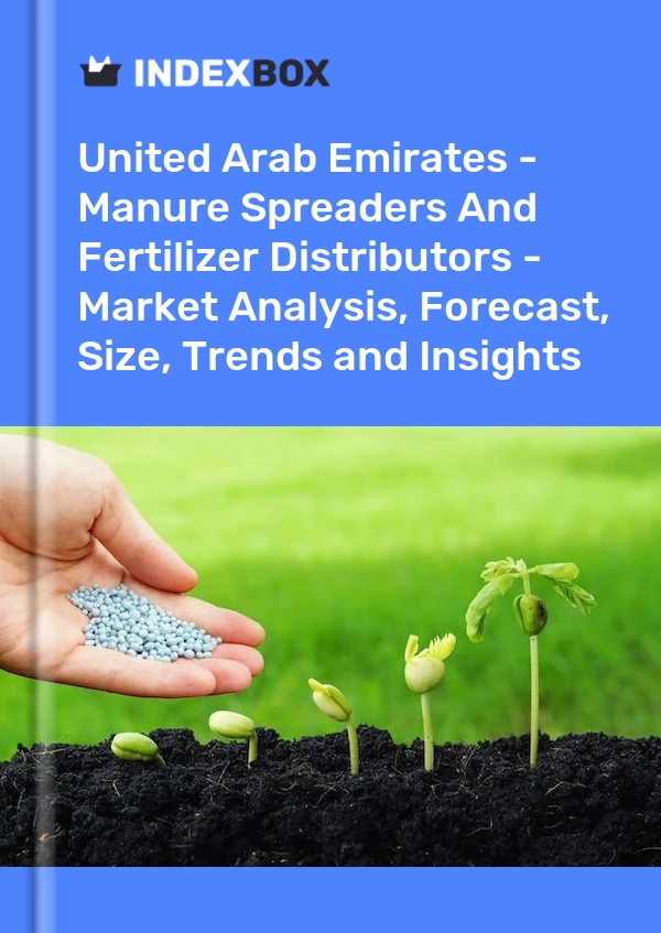 Report United Arab Emirates - Manure Spreaders and Fertilizer Distributors - Market Analysis, Forecast, Size, Trends and Insights for 499$