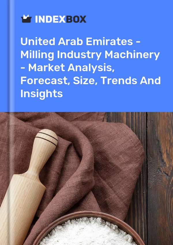 United Arab Emirates - Milling Industry Machinery - Market Analysis, Forecast, Size, Trends And Insights