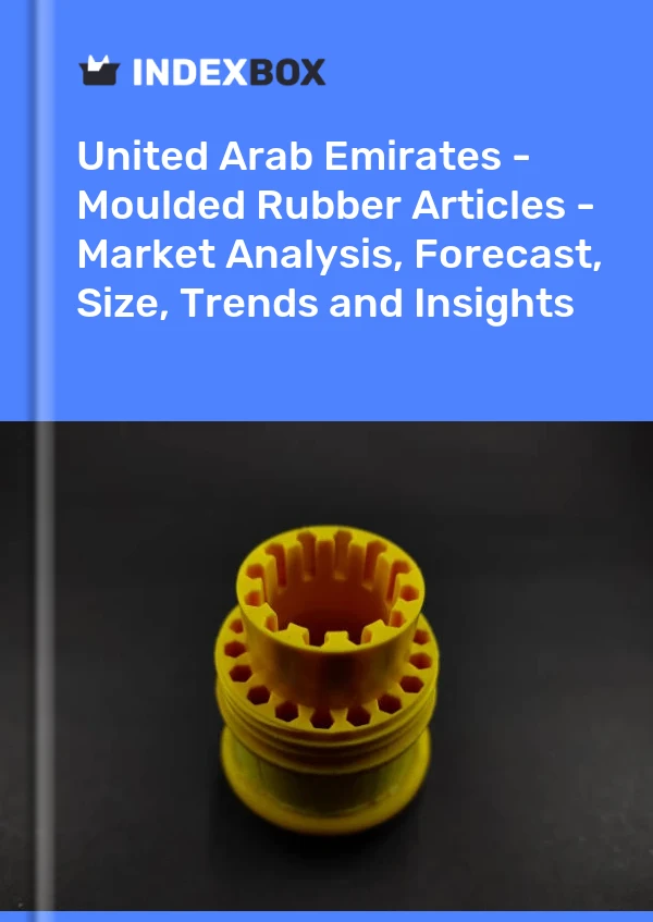 United Arab Emirates - Moulded Rubber Articles - Market Analysis, Forecast, Size, Trends and Insights