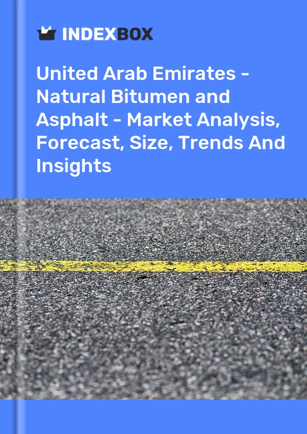 Report United Arab Emirates - Natural Bitumen and Asphalt - Market Analysis, Forecast, Size, Trends and Insights for 499$