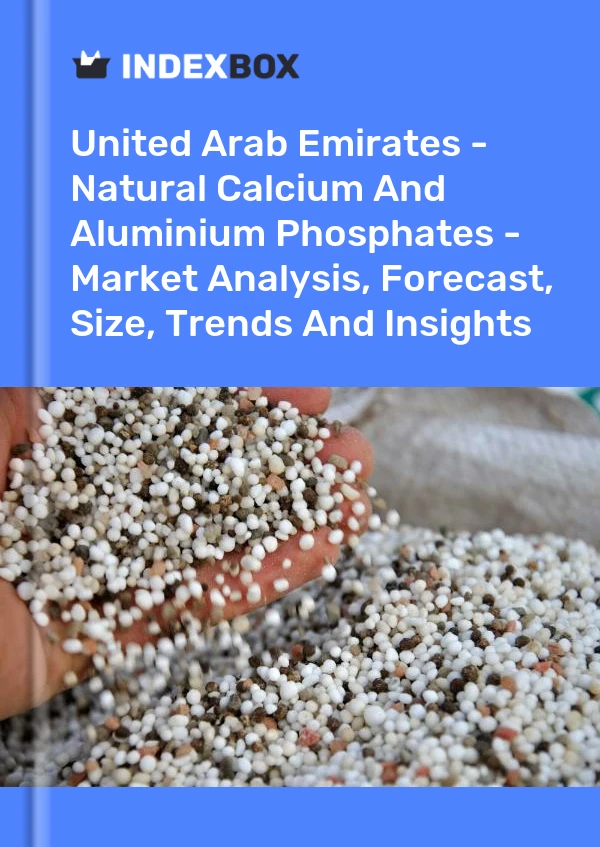 Report United Arab Emirates - Natural Calcium and Aluminium Phosphates - Market Analysis, Forecast, Size, Trends and Insights for 499$