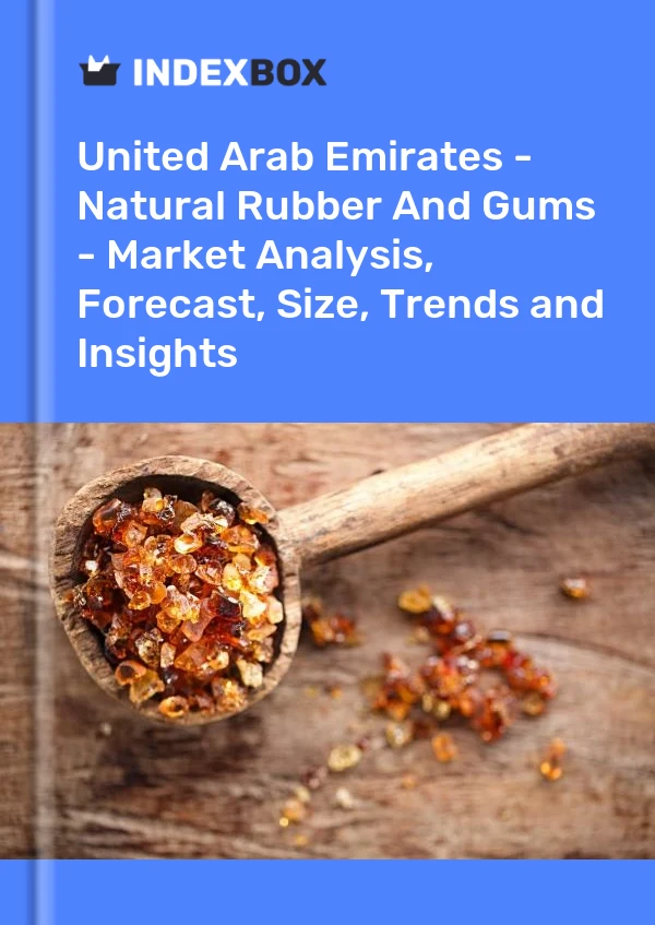 Report United Arab Emirates - Natural Rubber and Gums - Market Analysis, Forecast, Size, Trends and Insights for 499$