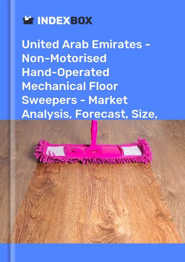 Report United Arab Emirates - Non-Motorised Hand-Operated Mechanical Floor Sweepers - Market Analysis, Forecast, Size, Trends and Insights for 499$