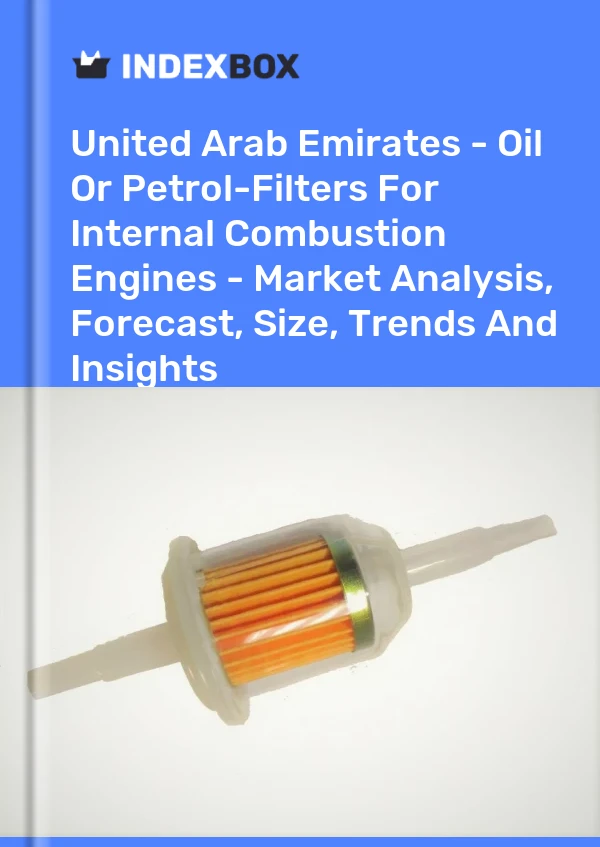 Report United Arab Emirates - Oil or Petrol-Filters for Internal Combustion Engines - Market Analysis, Forecast, Size, Trends and Insights for 499$