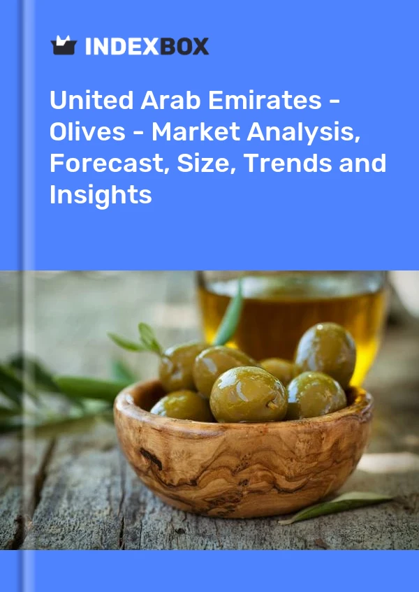 Report United Arab Emirates - Olives - Market Analysis, Forecast, Size, Trends and Insights for 499$