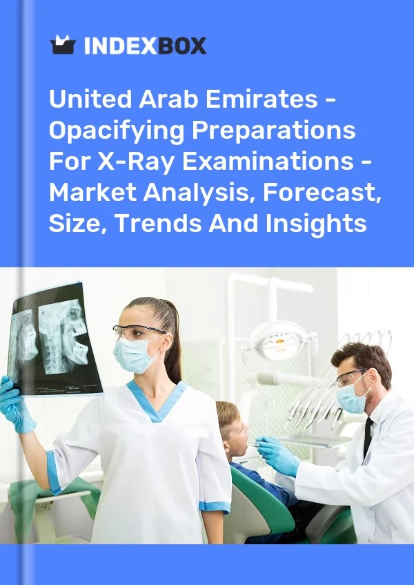 United Arab Emirates - Opacifying Preparations For X-Ray Examinations - Market Analysis, Forecast, Size, Trends And Insights
