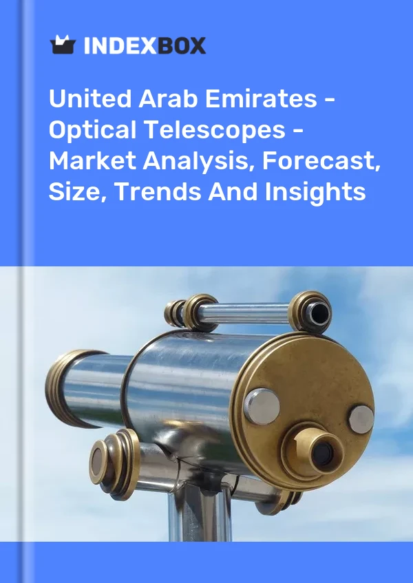 United Arab Emirates - Optical Telescopes - Market Analysis, Forecast, Size, Trends And Insights