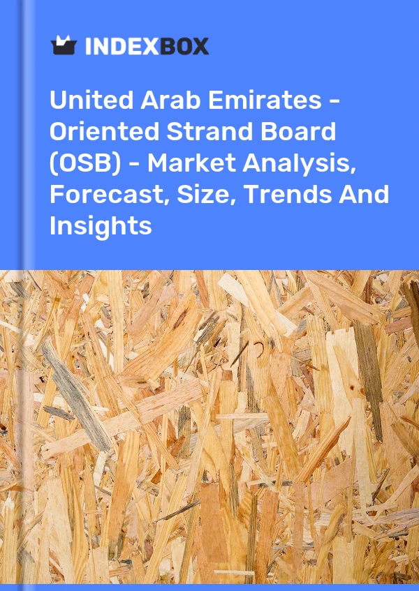 Report United Arab Emirates - Oriented Strand Board (OSB) - Market Analysis, Forecast, Size, Trends and Insights for 499$