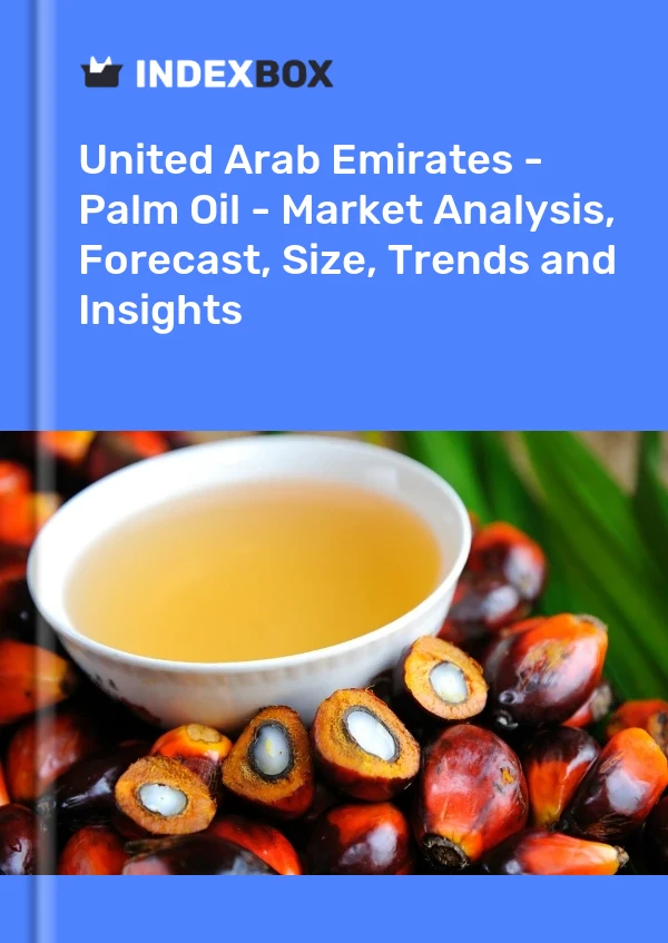 United Arab Emirates - Palm Oil - Market Analysis, Forecast, Size, Trends and Insights