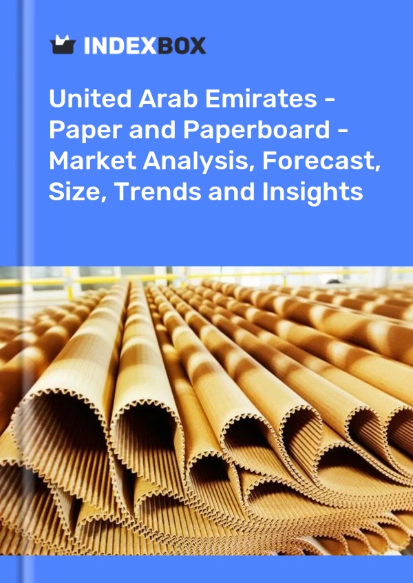 United Arab Emirates - Paper and Paperboard - Market Analysis, Forecast, Size, Trends and Insights