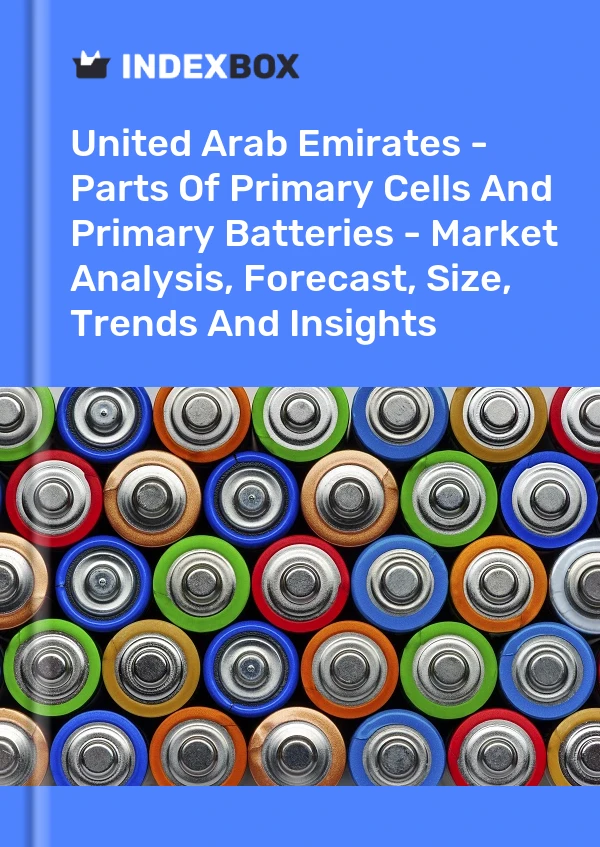 Report United Arab Emirates - Parts of Primary Cells and Primary Batteries - Market Analysis, Forecast, Size, Trends and Insights for 499$