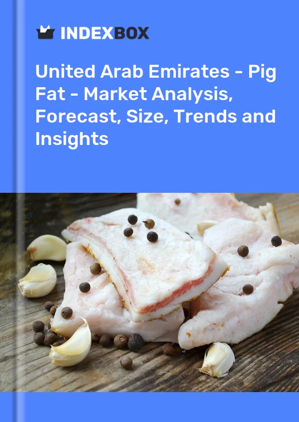 Report United Arab Emirates - Pig Fat - Market Analysis, Forecast, Size, Trends and Insights for 499$