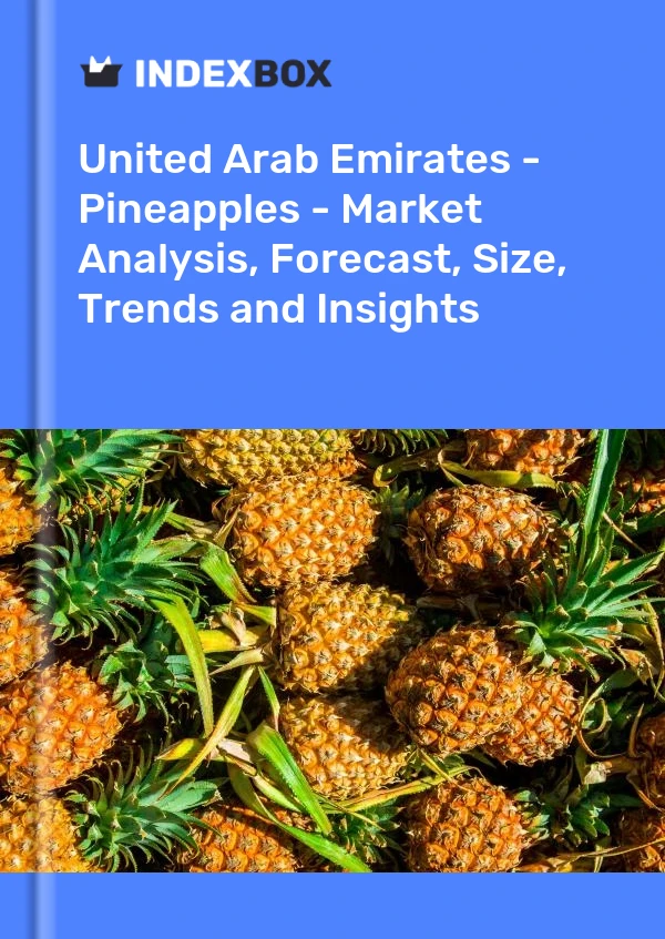 United Arab Emirates - Pineapples - Market Analysis, Forecast, Size, Trends and Insights