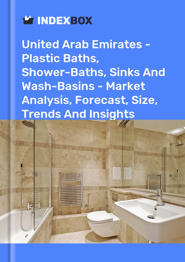 Report United Arab Emirates - Plastic Baths, Shower-Baths, Sinks and Wash-Basins - Market Analysis, Forecast, Size, Trends and Insights for 499$