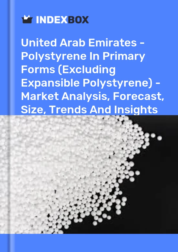Report United Arab Emirates - Polystyrene in Primary Forms (Excluding Expansible Polystyrene) - Market Analysis, Forecast, Size, Trends and Insights for 499$
