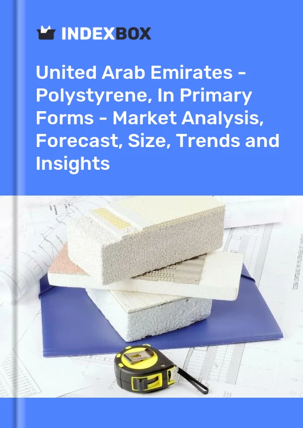 Report United Arab Emirates - Polystyrene, in Primary Forms - Market Analysis, Forecast, Size, Trends and Insights for 499$